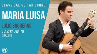 Maria Luisa by Julio Sagreras  Grade 6 Repertoire for Classical Guitar [upl. by Dickinson300]